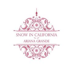 Snow In California - Ariana Grande