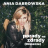 Ania Dąbrowska - Porady na zdrady (Dreszcze)