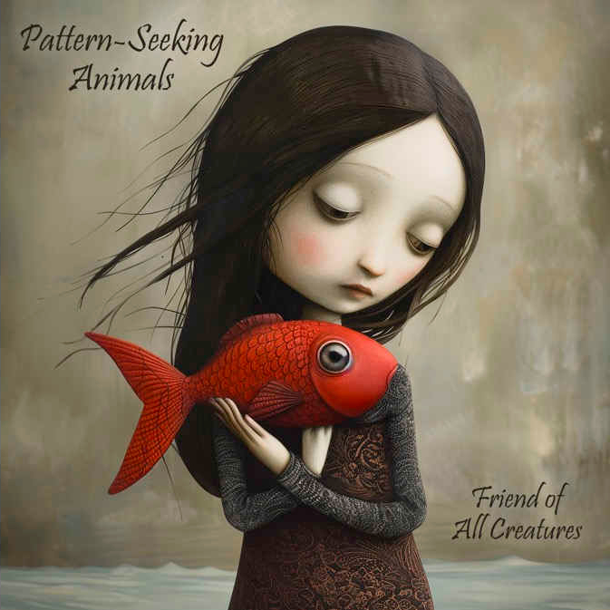 PATTERN-SEEKING ANIMALS – Friend Of All Creatures 