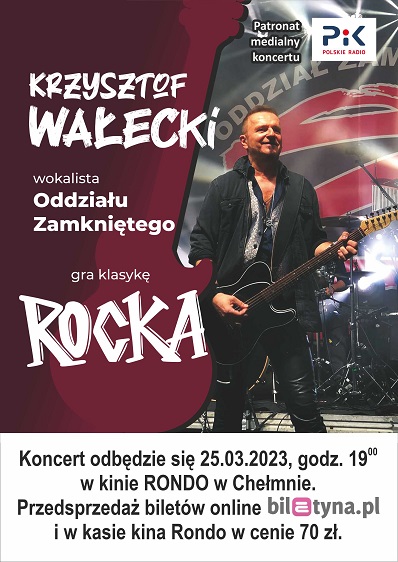 Koncert Krzysztofa Wałeckiego wokalisty i gitarzysty ODDZIAŁU ZAMKNIĘTEGO 25.03.2023r.(zakończony)