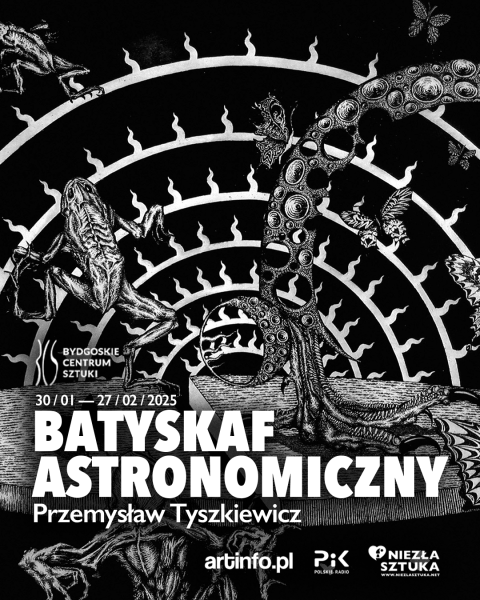 Przemysław Tyszkiewicz, Batyskaf astronomiczny, wystawa grafiki Bydgoskie Centrum Sztuki 47 Jagiellońska, 31.01. - 2hellip 