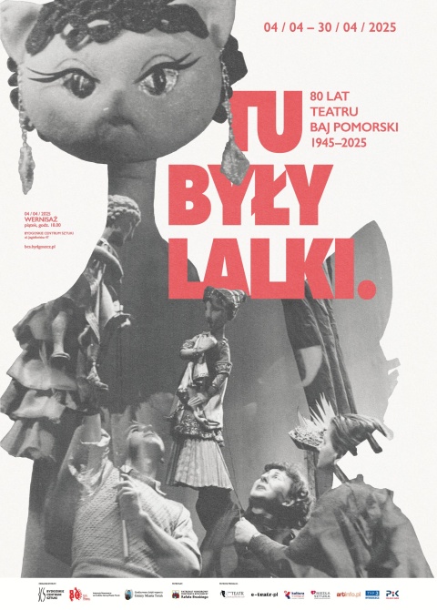 TU BYŁY LALKI. 80 LAT TEATRU BAJ POMORSKI (1945-2025) 47 Jagiellońska, Bydgoszcz od 4 do 30 kwietnia 2025r.