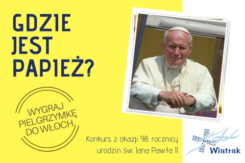 Gdzie jest Papież - konkurs Wiatraka. Dwuosobowa pielgrzymka do Włoch dla zwycięzcy