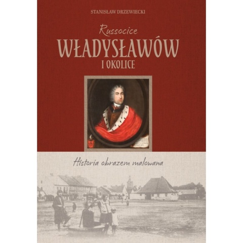 Russocice, Władysławów i okolice - historia obrazem malowana album Stanisława Drzewieckiego